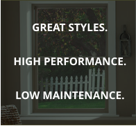 GREAT STYLES.  HIGH PERFORMANCE.  LOW MAINTENANCE.